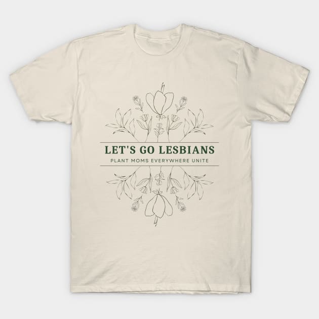 Let's Go Lesbians and Plant Moms T-Shirt by Sapphic Swiftie 